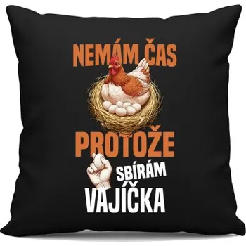 Žertovný předmět Nemám čas, protože sbírám vajíčka - černý polštář s potiskem- Tričkový.cz