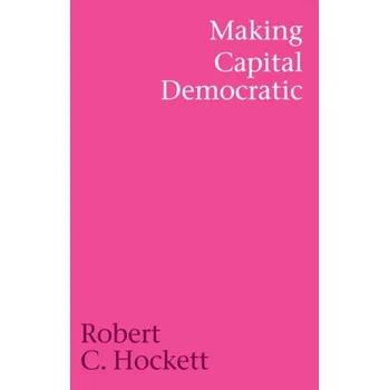 Making Capital Democratic - Hockett, Robert C.