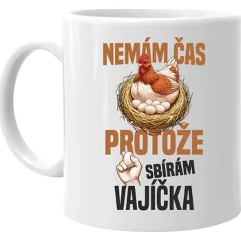 Žertovný předmět Nemám čas, protože sbírám vajíčka - hrnek s potiskem- Tričkový.cz