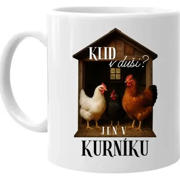 Žertovný předmět Klid v duši? Jen v kurníku - hrnek s potiskem- Tričkový.cz