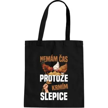 Žertovný předmět Nemám čas, protože krmím slepice - taška s potiskem- Tričkový.cz