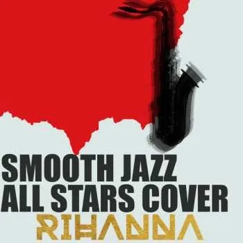 Zahraniční hudba CD The Smooth Jazz All Stars: Cover Rihanna 2018