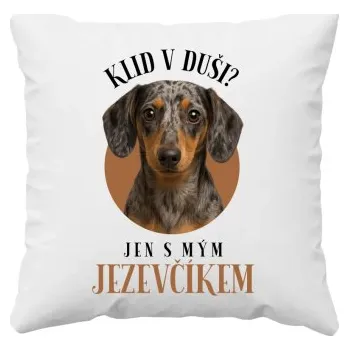 Žertovný předmět Klid v duši? Jen s mým jezevčíkem - polštář s potiskem- Tričkový.cz