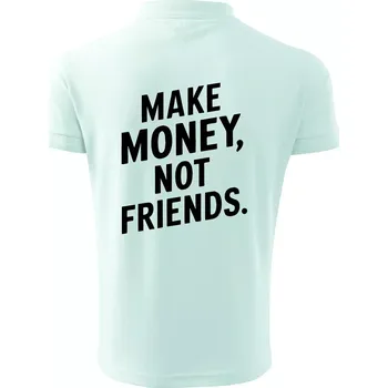 Pánská košile Make money not friends tiskací - Polokošile pánská Pique Polo 203 - 5XL ( Frost )