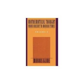 Cizí jazyk Mathematical Thought from Ancient to Modern Times: Mathematical Thought from Ancient to Modern Times, Volume 2 - Kline, Morris (former Professor of Mathematics, Emeritus, Courant Institute of Mathematical Sciences, former Professor of Mathematics, Emeritu