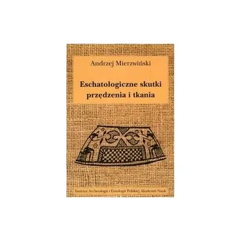 Eschatologiczne skutki przędzenia i tkania. Z dziejów semiotyzacji działań wytwórczych w kontekstach sepulkralnych - Maik Jerzy