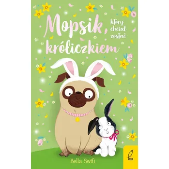 Umění Mopsik, który chciał zostać króliczkiem Bella Swift