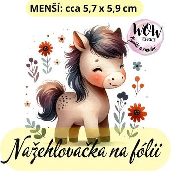 Nažehlovačky na fólii Nažehlovačka na fólii, PONÍK, 1 kus Zvolte VELIKOST motivu ZDE:: Menší