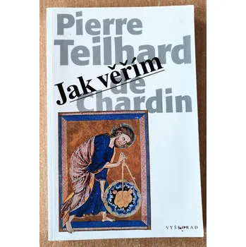 Umění Jak věřím, Pierre Teilhard de Chardin 1998