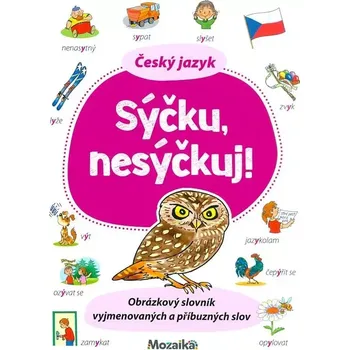 Český jazyk Sýčku, nesýčkuj! (Obrázkový slovník vyjmenovaných a příbuzných slov)