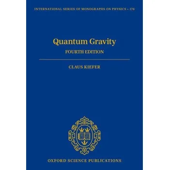 Quantum Gravity: Fourth Edition – Kiefer,Claus (Full Professor,Full Professor,Institute for Theoretical Physics,University of Cologne,Germany) (EN)