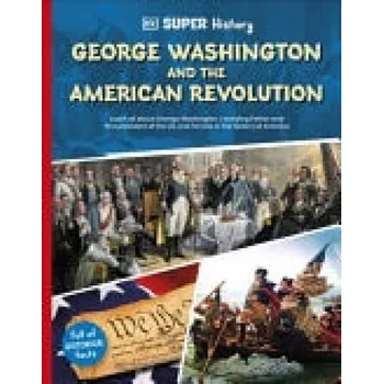 DK Super History George Washington and the American Revolution - DK
