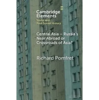 Cizí jazyk Central Asia - Russia's Near Abroad or Crossroads of Asia? - Pomfret, Richard (Johns Hopkins University and The University of Adelaide)
