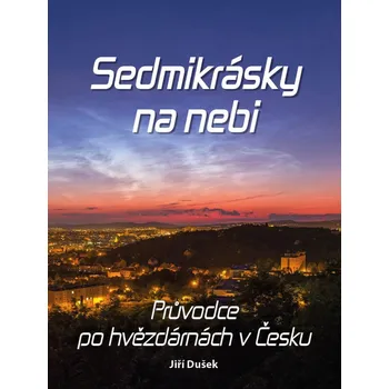 Sedmikrásky na nebi - Průvodce po hvězdárnách v Česku - Dušek Jiří