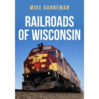 Cestování Railroads of Wisconsin - Danneman, Mike
