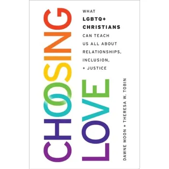 Cizí jazyk Choosing Love - Moon, Dawne (Professor, Social and Cultural Sciences and Co-Director, Gender and Sexualities Studies, Professor, Social and Cultural Sciences and Co-Director, Gender and Sexualities Studies, Marquette University) a Tobin, Theresa W. (Assoc