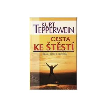 ANTIK4: Tepperwein Kurt: Cesta ke štěstí - dnes, zítra a navždy (<PO(D)TRHANÁ> motto knihy by mohlo být: "Štěstí je motýl. Hoň se za ním a on ti unikne. Zastav se - a posadí se ti na rameno" (A. Mello))
