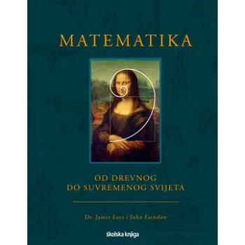 Matematika Matematika - od drevnog do suvremenog svijeta (John Farndon,James Lees)(Pevná)