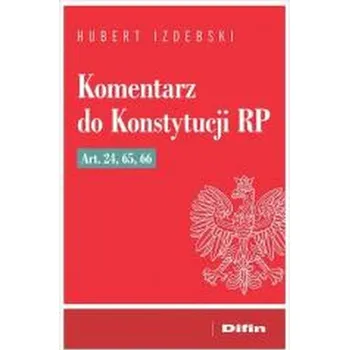 Komentarz do Konstytucji RP art. 24, 65, 66 - Izdebski Hubert