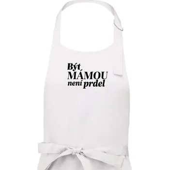 Kuchyňská zástěra Být mámou není prdel - Dámská zástěra na vaření - Univerzální velikost ( Bílá )