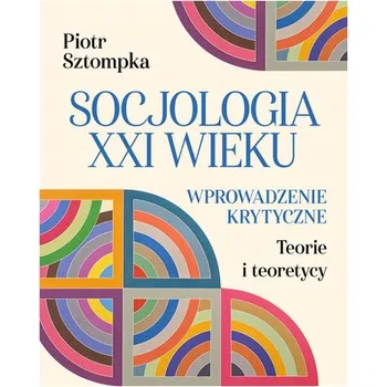 Socjologia XXI wieku. Wprowadzenie krytyczne