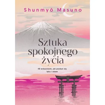 Osobní rozvoj Sztuka spokojnego życia. 48 wskazówek, jak pozbyć się lęku i obaw - Masuno, Shunmyo