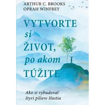 Osobní rozvoj Vytvorte si život, po akom túžite vázaná Arthur C. Brooks; Oprah Winfrey