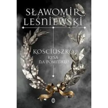 Literární biografie Kościuszko. Rysa na pomniku? wyd. 2025 - Sławomir Leśniewski