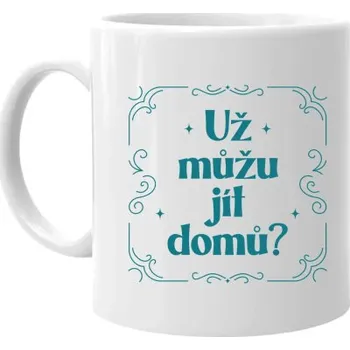 Žertovný předmět Už můžu jít domů? - hrnek s potiskem- Tričkový.cz