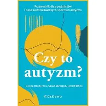 Czy to autyzm? Przewodnik dla specjalistów i osób - Henderson, Donna; Wayland, Sarah; White, Jamell