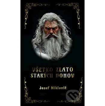 Kniha Všetko zlato starých bohov - Jozef Miklovič Hydra