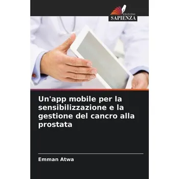 Un'app mobile per la sensibilizzazione e la gestione del cancro alla prostata - Atwa, Emman