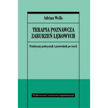 Terapia poznawcza zaburzeń lękowych praktyczny podręcznik i przewodnik po teorii – Adrian Wells (PL)