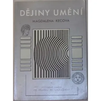 Umění Kecová Magdalena - Dějiny umění: Výtvarné umění od pravěku po současnost