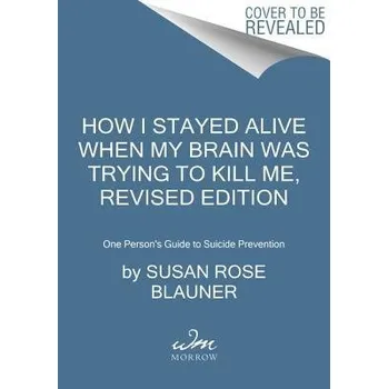 Cizí jazyk How I Stayed Alive When My Brain Was Trying to Kill Me, Revised Edition - Blauner, Susan Rose
