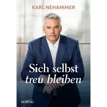 Sich selbst treu bleiben - Nehammer, Karl