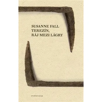 Terezín, ráj mezi lágry - Susanne Fall