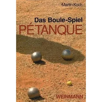 Das Boule-Spiel Petanque - Koch, Martin