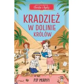 Kradzież w Dolinie Królów. Agencja detektywistyczna Christie i Agaty. Tom 3 - Murphy, Pip