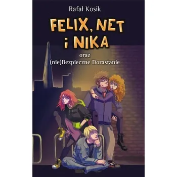 Felix, Net i Nika T.14 oraz (nie)Bezpieczne... - Rafał Kosik