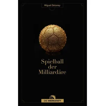 Spielball der Milliardäre - Delaney, Miguel; The FA