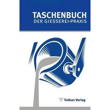 TASCHENBUCH DER GIESSEREI-PRAXIS - Franke, Simone [DE] (2025, Brožovaná, Vulkan Verlag GmbH)