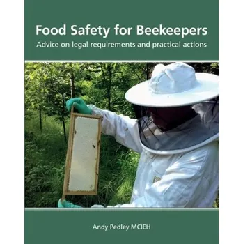 Food Safety for Beekeepers - Advice on legal requirements and practical actions - Pedley, Andy
