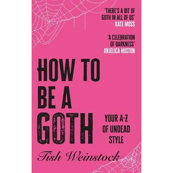 Osobní rozvoj How to Be a Goth - Weinstock, Tish [EN] (2025, Brožovaná, Octopus Publishing Ltd.)