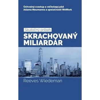 Cizojazyčná kniha Skrachovaný miliardár - Úchvatný vzostup a veľkolepý pád Adama Neumanna a spoločnosti WeWork Reeves Wiedeman