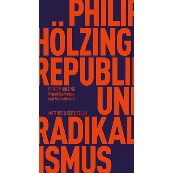 Republikanismus und Radikalismus - Hölzing, Philipp