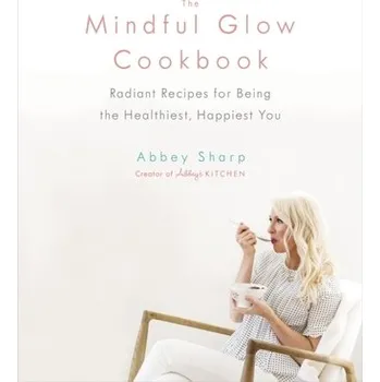 The Mindful Glow Cookbook - Sharp, Abbey