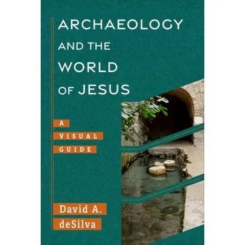 Archaeology and the World of Jesus - deSilva, David A.