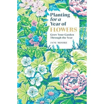 Cizojazyčná kniha Planting for a Year of Flowers - Moore, Jane