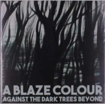 Zahraniční hudba LP A Blaze Colour: Against The Dark Trees Beyond 2022